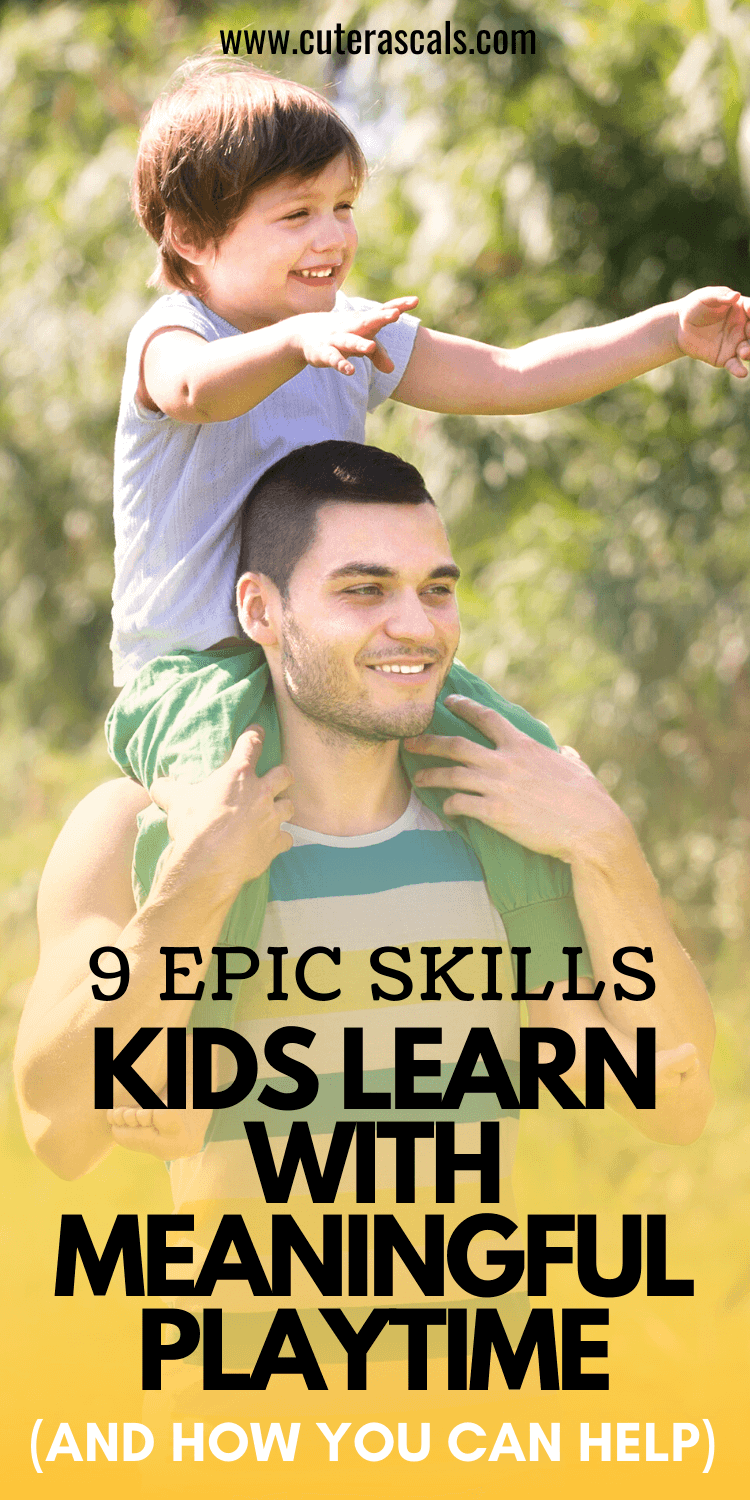 9 Epic Skills Kids Learn With Meaningful Playtime (and how you can help)